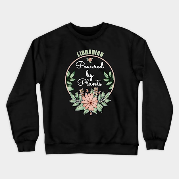 Librarian Powered By Plants Lover Design Crewneck Sweatshirt by jeric020290